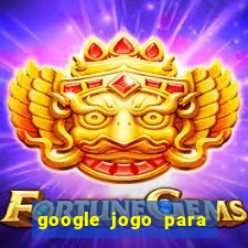 google jogo para ganhar dinheiro